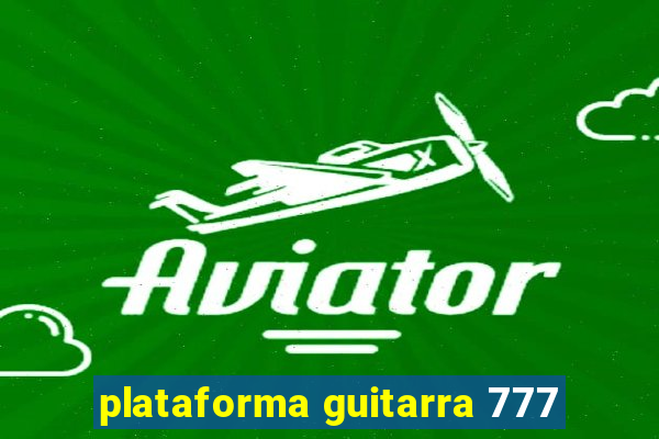 plataforma guitarra 777